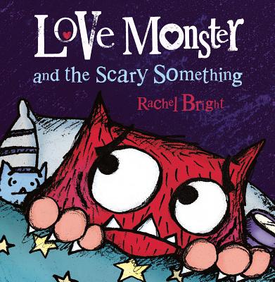 Love Monster and the Scary Something LOVE MONSTER & THE SCARY SOMET （Love Monster） [ Rachel Bright ]