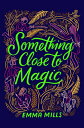 Something Close to Magic SOMETHING CLOSE TO MAGIC [ Emma Mills ]