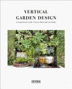 Vertical Garden Design: A Comprehensive Guide: Systems, Plants and Case Studies VERTICAL GARDEN DESIGN Li Aihong