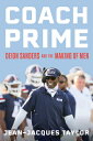 Coach Prime: Deion Sanders and the Making of Men COACH PRIME [ Jean-Jacques Taylor ]