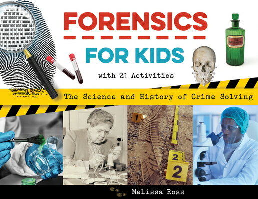 Forensics for Kids: The Science and History of Crime Solving, with 21 Activities FORENSICS FOR KIDS （For Kids） [ Melissa Ross ]