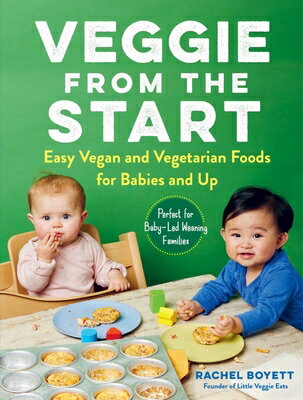 Veggie from the Start: Easy Vegan and Vegetarian Foods for Babies and Up - Perfect for Baby-Led Wean VEGGIE FROM THE START [ Rachel Boyett ]