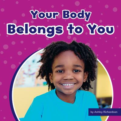 Your Body Belongs to You YOUR BODY BELONGS TO YOU （Take Care of Yourself） [ Ashley Richardson ]