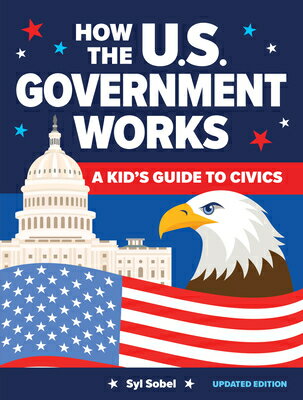 How the U.S. Government Works: A Kid's Guide to Civics HOW THE US GOVERNMENT WORKS 4/ [ Syl Sobel ]