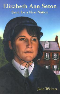 Elizabeth Ann Seton: Saint for a New Nation ELIZABETH ANN SETON [ Julie Walters ]