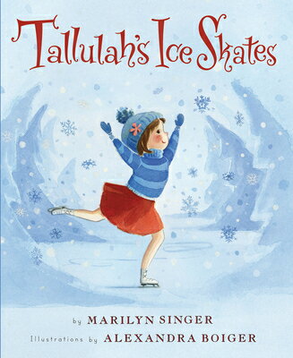 Tallulah 039 s Ice Skates: A Winter and Holiday Book for Kids TALLULAHS ICE SKATES （Tallulah） Marilyn Singer