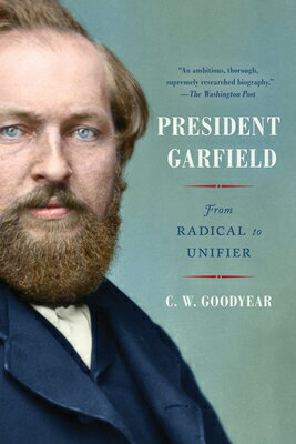 President Garfield: From Radical to Unifier PRESIDENT GARFIELD 
