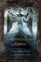 The Shadowhunter 039 s Codex: Being a Record of the Ways and Laws of the Nephilim, the Chosen of the Ang MORT INST BK SHADOWHUNTERS C （Mortal Instruments） Cassandra Clare