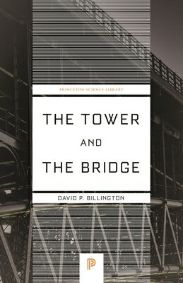 The Tower and the Bridge: The New Art of Structural Engineering TOWER & THE BRIDGE （Princeton Science Library） [ David P. Billington ]