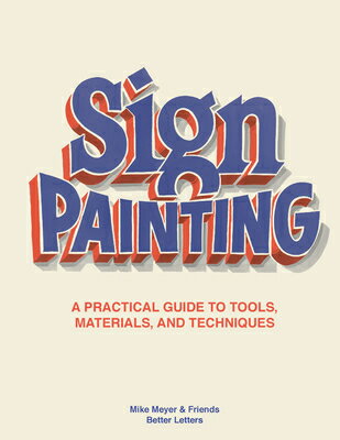 The Sign Painting: A Practical Guide to Tools, Materials, and Techniques SIGN PAINTING [ Mike Meyer ]