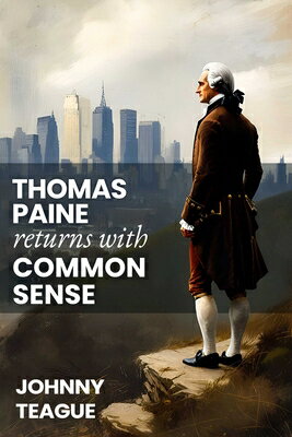 Thomas Paine Returns with Common Sense: The Blueprint of Our Founders THOMAS PAINE RETURNS W/COMMON [ Johnny Teague ]