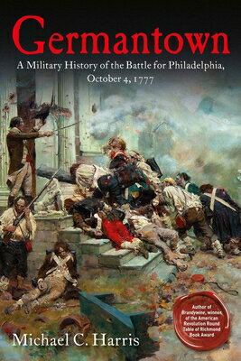 Germantown: A Military History of the Battle for Philadelphia, October 4, 1777 GERMANTOWN [ Michael C. Harris ]