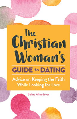 The Christian Woman's Guide to Dating: Advice on Keeping the Faith While Looking for Love CHRISTIAN WOMANS GT DATING [ Selina Almodovar ]