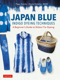 Japan Blue Indigo Dyeing Techniques [ 辻岡 ピギー ]
