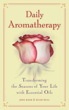 Daily Aromatherapy: Transforming the Seasons of Your Life with Essential Oils DAILY AROMATHERAPY [ Joni Keim ]