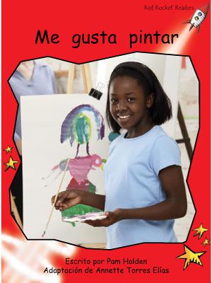 Me Gusta Pintar (I Like to Paint) SPA-ME GUSTA PINTAR (I LIKE TO （Red Rocket (Tm) Readers Spanish） 