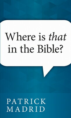 Where is That in the Bible? WHERE IS THAT IN THE BIBLE [ Patrick Madrid ]