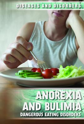 Anorexia and Bulimia: Dangerous Eating Disorders ANOREXIA & BULIMIA （Diseases & Disorders） 