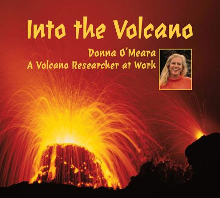 Into the Volcano: A Volcano Researcher at Work INTO THE VOLCANO 