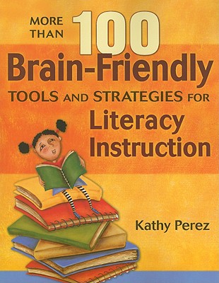 More Than 100 Brain-Friendly Tools and Strategies for Literacy Instruction MORE THAN 100 BRAIN-FRIENDLY T [ Kathy Perez ]