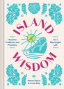 Island Wisdom: Hawaiian Traditions and Practices for a Meaningful Life ISLAND WISDOM Annie Daly