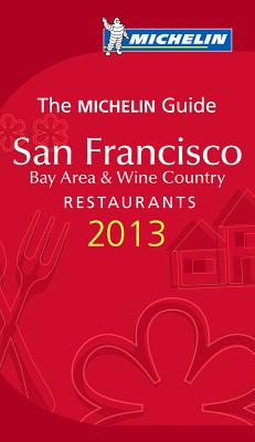 Michelin Guide San Francisco 2013: Restaurants & Hotels MICHELIN GD SAN FRANCISCO 2013 （Michelin Red Guide San Francisco Bay Area & Wine Country: Restaurants） [ Michelin Travel & Lifestyle ]