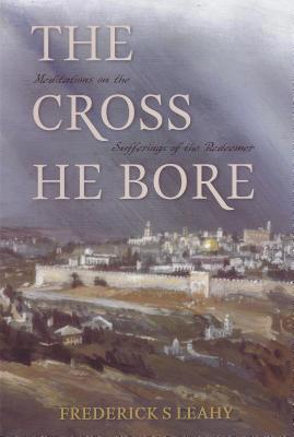 Cross He Bore CROSS HE BORE [ Frederick S. Leahy ]