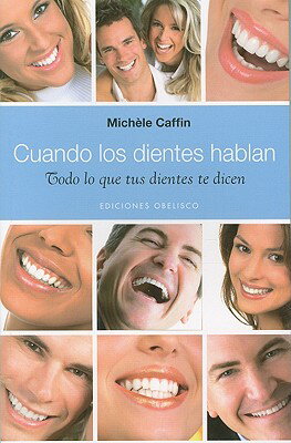 Cuando los Dientes Hablan: Todo Lo Tus Dientes Te Dicen SPA-CUANDO LOS DIENTES HABLAN （Coleccion Salud y Vida Natural） [ Michele Caffin ]