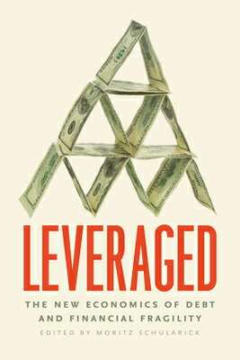 Leveraged: The New Economics of Debt and Financial Fragility LEVERAGED 