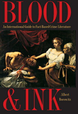 Blood and Ink: An International Guide to Fact-Based Crime Literature BLOOD & INK [ Borowitz ]