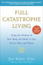 Full Catastrophe Living: Using the Wisdom of Your Body and Mind to Face Stress, Pain, and Illness FULL CATASTROPHE LIVING REVISE 