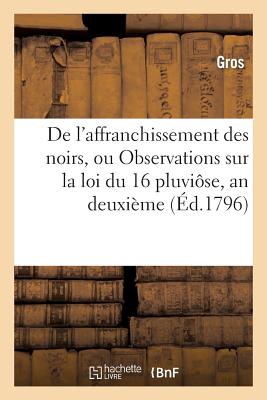 de L'Affranchissement Des Noirs, Ou Observations Sur La Loi Du:16 Pluviose, an Deuxieme: ; Et Sur Le FRE-DE LAFFRANCHISSEMENT DES N （Sciences Sociales） [ Gros ]