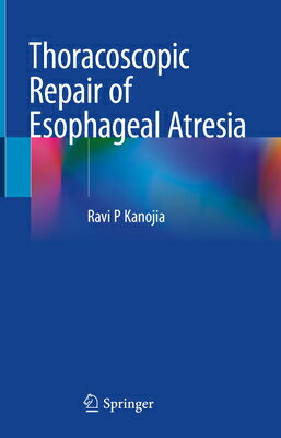Thoracoscopic Repair of Esophageal Atresia THORACOSCOPIC REPAIR OF ESOPHA [ Ravi P. Kanojia ]