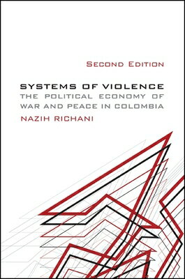 Systems of Violence: The Political Economy of War and Peace in Colombia SYSTEMS OF VIOLENCE 2/E （Suny Global Politics） [ Nazih F. Richani ]