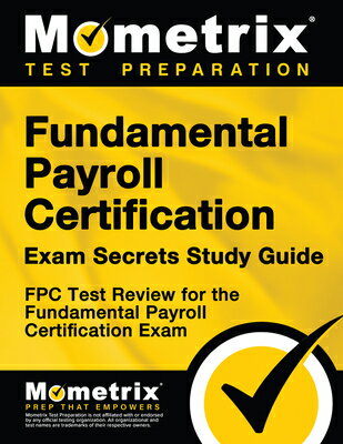 Fundamental Payroll Certification Exam Secrets Study Guide: Fpc Test Review for the Fundamental Payr FUNDAMENTAL PAYROLL CERTIFICAT [ Mometrix Payroll Certification Test Team ]