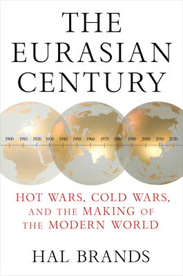 The Eurasian Century: Hot Wars, Cold Wars, and the Making of the Modern World EURASIAN CENTURY [ Hal Brands ]