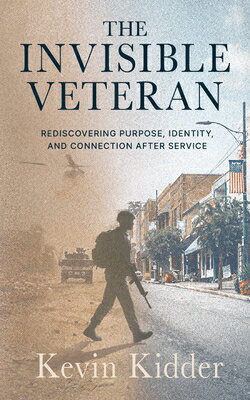 The Invisible Veteran: Rediscovering Purpose, Identity, and Connection After Service INVISIBLE VETERAN 
