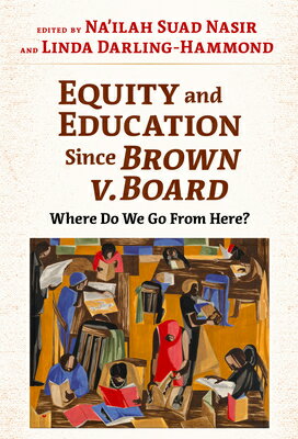 Equity and Education Since Brown V. Board: Where Do We Go from Here? EQUITY & EDUCATION SINCE BROWN [ Na'ilah Suad Nasir ]