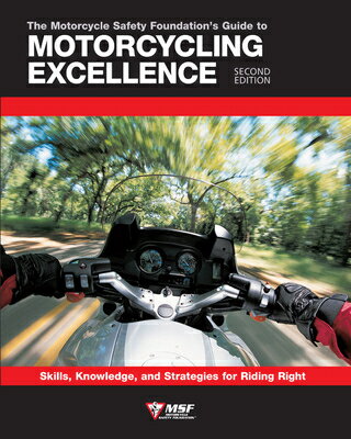 The Motorcycle Safety Foundation's Guide to Motorcycling Excellence, Second Edition: Skills, Knowled