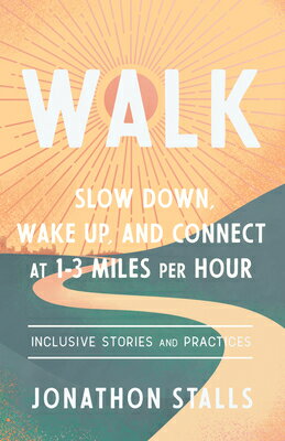 Walk: Slow Down, Wake Up, and Connect at 1-3 Miles Per Hour WALK [ Jonathon Stalls ]