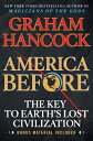 America Before: The Key to Earth 039 s Lost Civilization AMER BEFORE Graham Hancock