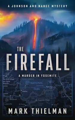 The Firefall: A Murder in Yosemite FIREFALL （Johnson and Nance Mysteries） 