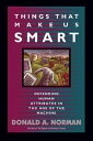 Things That Make Us Smart: Defending Human Attributes in the Age of the Machine THINGS THAT MAKE US SMART REV/ （William Patrick Book） 