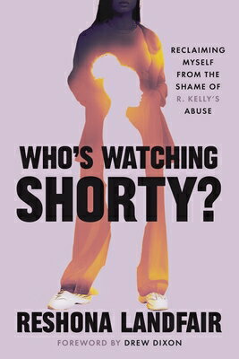 Who's Watching Shorty?: Reclaiming Myself from the Shame of R. Kelly's Abuse WHOS WATCHING SHORTY [ Reshona Landfair ]