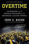 Overtime: Jim Harbaugh and the Michigan Wolverines at the Crossroads of College Football OVERTIME [ John U. Bacon ]