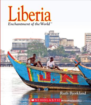 Liberia (Enchantment of the World) LIBERIA (ENCHANTMENT OF THE WO （Enchantment of the World. Second） [ Ruth Bjorklund ]