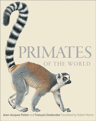 Primates of the World: An Illustrated Guide PRIMATES OF THE WORLD Jean-Jacques Petter