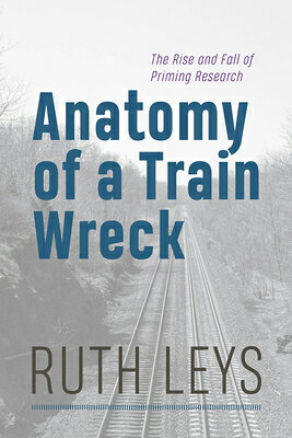Anatomy of a Train Wreck: The Rise and Fall of Priming Research ANATOMY OF A TRAIN WRECK 