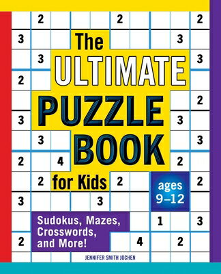 The Ultimate Puzzle Book for Kids: Sudokus, Mazes, Crosswords, and More ULTIMATE PUZZLE BK FOR KIDS Jennifer Smith Jochen