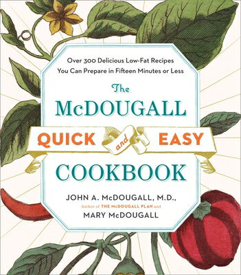 The McDougall Quick and Easy Cookbook: Over 300 Delicious Low-Fat Recipes You Can Prepare in Fifteen